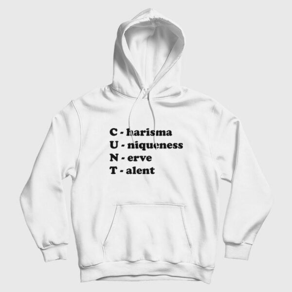 Cunt Charisma Uniqueness Nerve Talent Hoodie