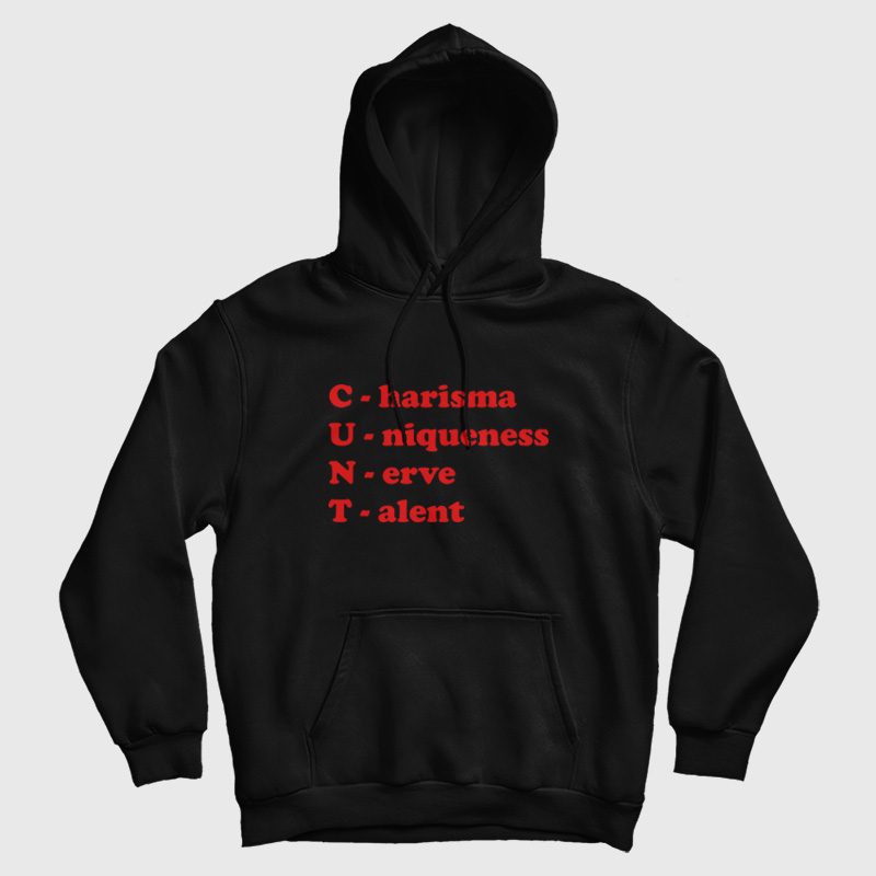 Cunt Charisma Uniqueness Nerve Talent Hoodie Cunt Charisma Uniqueness Nerve Talent Hoodie