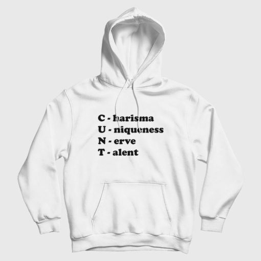Cunt Charisma Uniqueness Nerve Talent Hoodie Cunt Charisma Uniqueness Nerve Talent Hoodie
