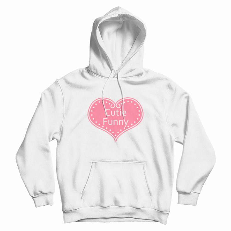 Cutie Funny Hoodie Cutie Funny Hoodie