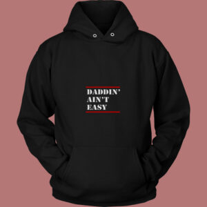 Daddin Ain’t Easy 80s Hoodie