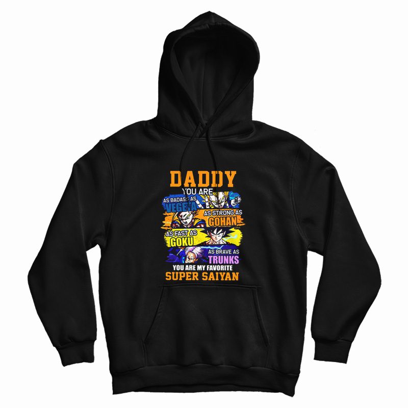 Daddy You Are As Badass As Vegeta As Strong As Gohan Hoodie Daddy You Are As Badass As Vegeta As Strong As Gohan Hoodie