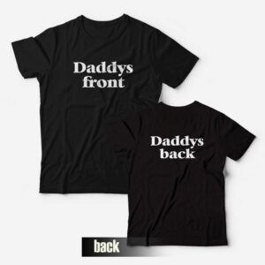 Daddys Front Daddys Back T Shirt 1