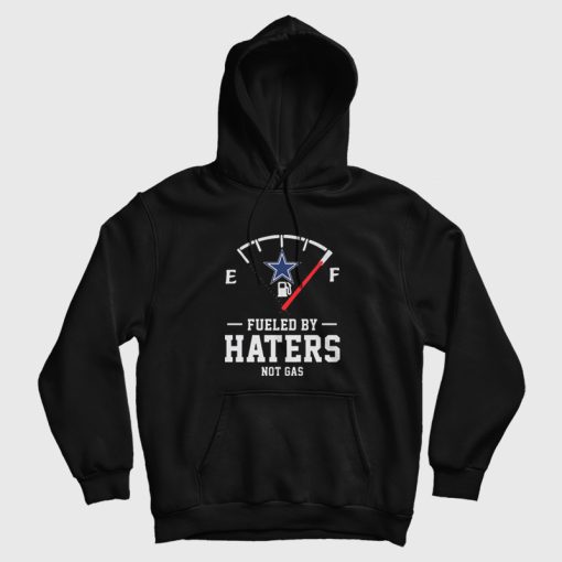 Dallas Cowboys Fueled By Haters Not Gas Hoodie Dallas Cowboys Fueled By Haters Not Gas Hoodie