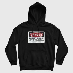 Danger Do Not Touch Not Only Will This Kill You Hoodie 1
