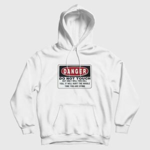 Danger Do Not Touch Not Only Will This Kill You Hoodie 2