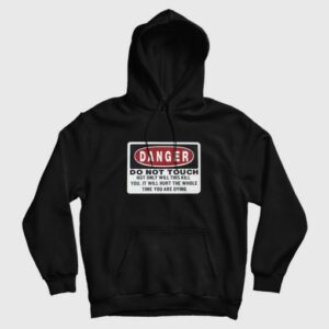 Danger Do Not Touch Not Only Will This Kill You Hoodie 3