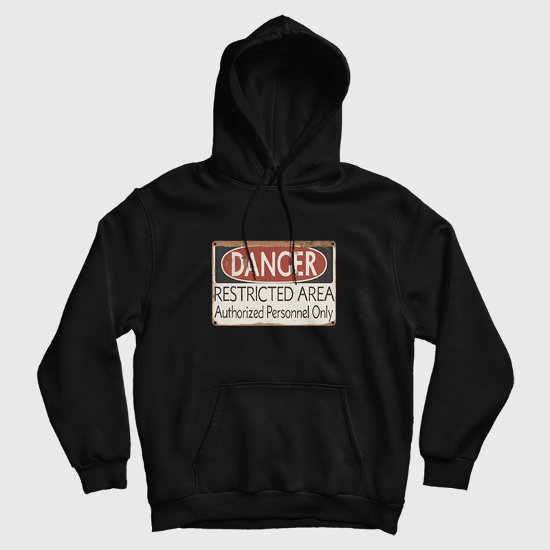 Danger Restricted Area Authorized Personnel Only Hoodie Danger Restricted Area Authorized Personnel Only Hoodie