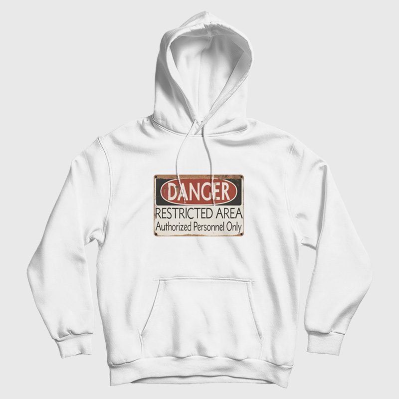 Danger Restricted Area Authorized Personnel Only Hoodie Danger Restricted Area Authorized Personnel Only Hoodie