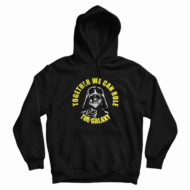 Darth Vader Together We Can Rule The Galaxy Hoodie Darth Vader Together We Can Rule The Galaxy Hoodie