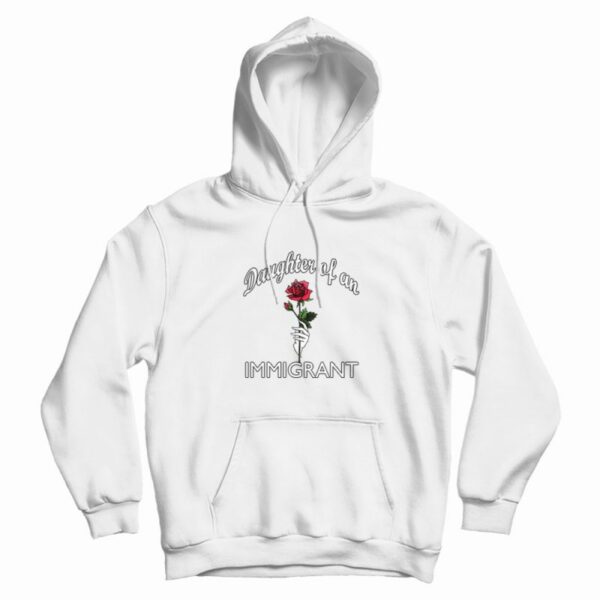 Daughter Of An Immigrant Rose Hoodie