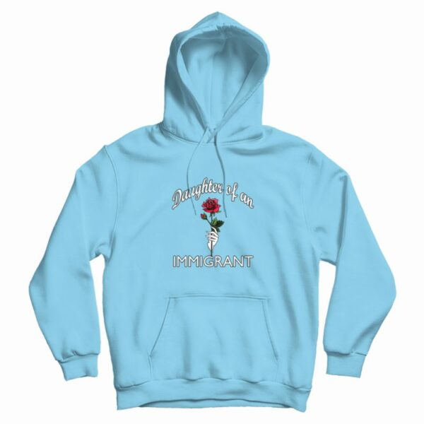 Daughter Of An Immigrant Rose Hoodie