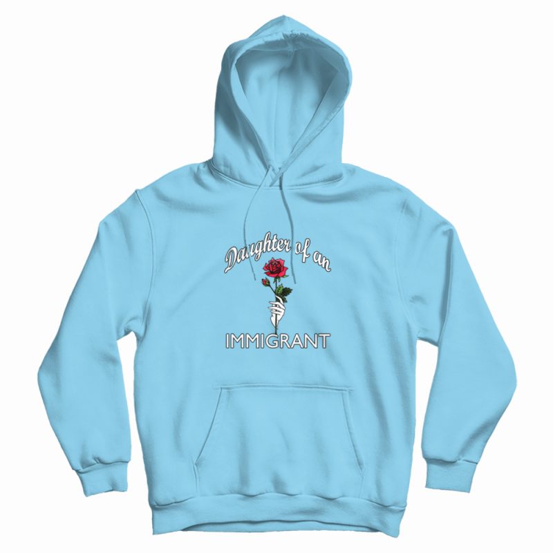 Daughter Of An Immigrant Rose Hoodie Daughter Of An Immigrant Rose Hoodie