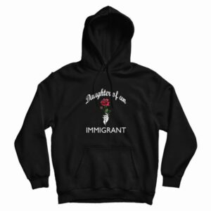 Daughter Of An Immigrant Rose Hoodie 3
