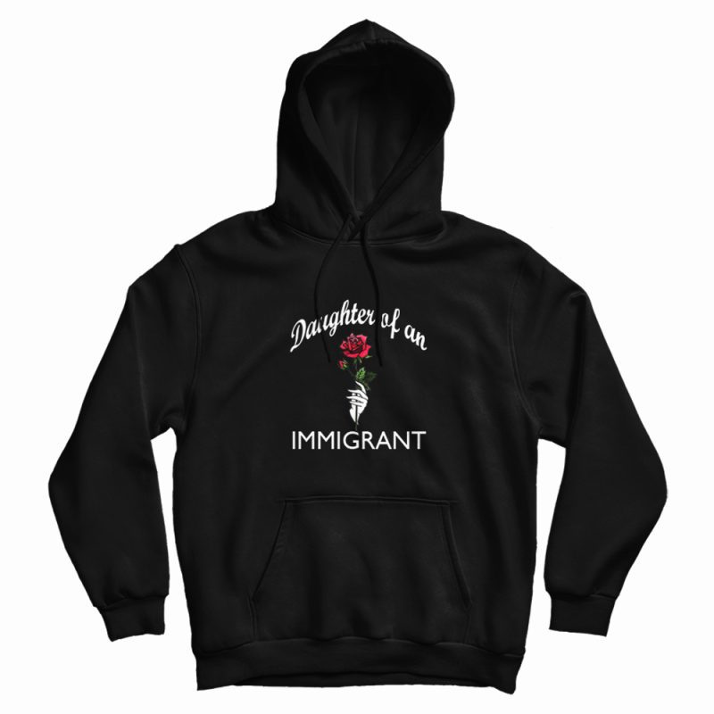 Daughter Of An Immigrant Rose Hoodie Daughter Of An Immigrant Rose Hoodie