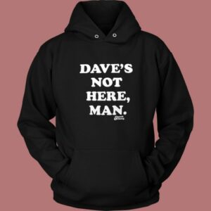 Daves Not Here Man Funny Hoodie Style 2