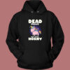Dead Inside But Still Horny Hoodie Style On Sale