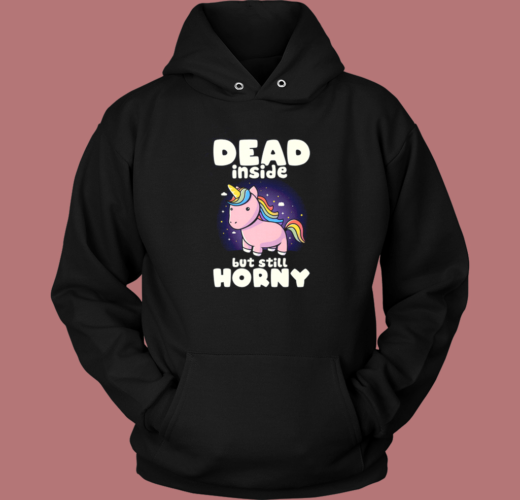 Dead Inside But Still Horny Hoodie Style On Sale Dead Inside But Still Horny Hoodie Style On Sale