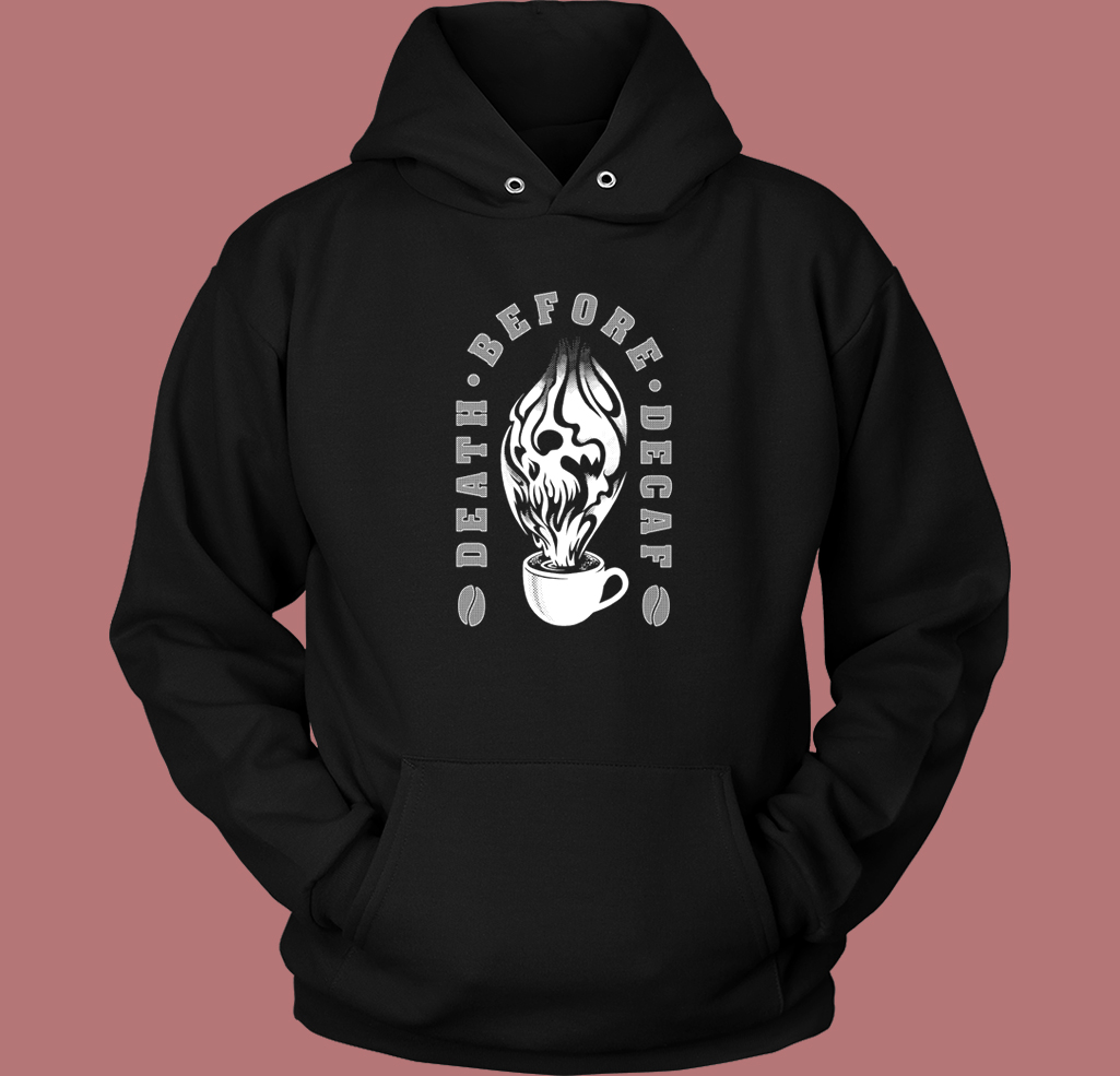 Death Before Decaf Hoodie Style On Sale Death Before Decaf Hoodie Style On Sale