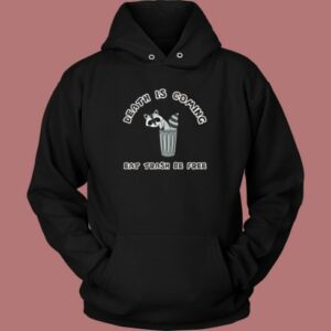 Death Is Coming Eat Trash Be Free Hoodie Style