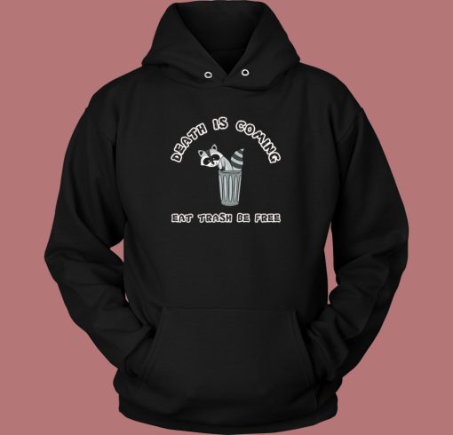 Death Is Coming Eat Trash Be Free Hoodie Style Death Is Coming Eat Trash Be Free Hoodie Style