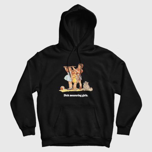 Dick Measuring Girls Hoodie Vintage Dick Measuring Girls Hoodie Vintage