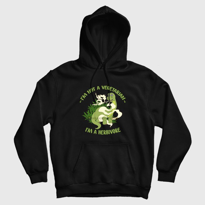 Dinosaur I'm Not A Vegetarian I'm A Herbivore Hoodie Dinosaur I'm Not A Vegetarian I'm A Herbivore Hoodie
