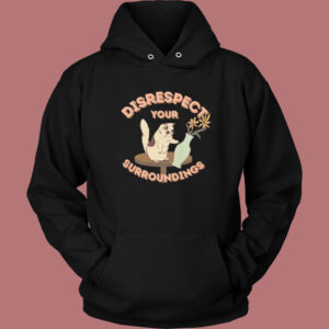 Disrespect Your Surroundings Cat Hoodie Style 1