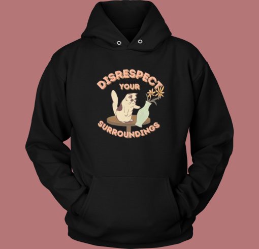 Disrespect Your Surroundings Cat Hoodie Style Disrespect Your Surroundings Cat Hoodie Style