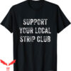 Dive Bar Club T-Shirt Funny Support Your Local Strip Club