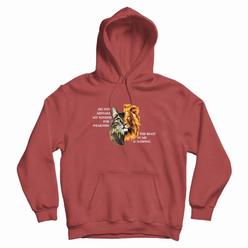 Do Not Mistake My Kindess For Weakness Cat Lion Hoodie Do Not Mistake My Kindess For Weakness Cat Lion Hoodie