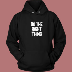 Do The Right Thing Hoodie Style