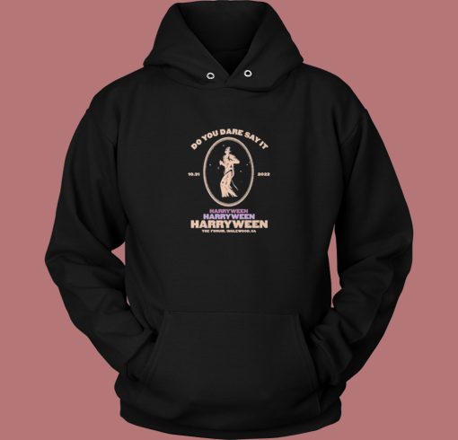 Do You Dare Say It Harryween Hoodie Style Do You Dare Say It Harryween Hoodie Style