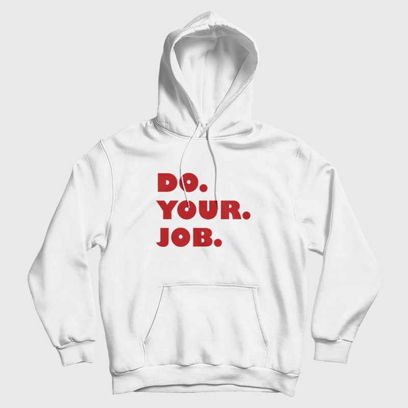 Do Your Job Hoodie Do Your Job Hoodie