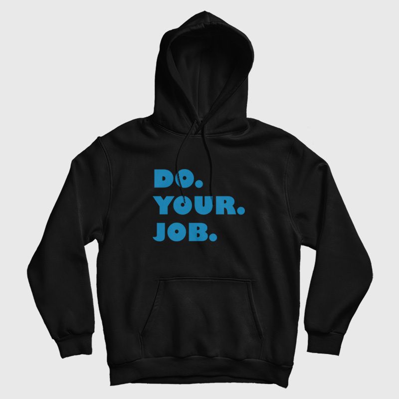 Do Your Job Hoodie Do Your Job Hoodie