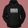 Dogs Because People Suck Hoodie Style
