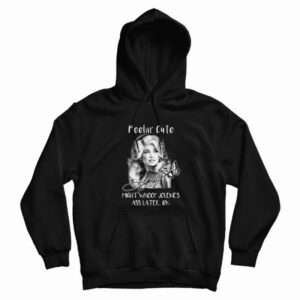 Dolly Parton Feelin' Cute Might Whoop Jolene Hoodie 3