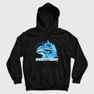 Dolphin Be Gentle I Have A Sensitive Tummy Hoodie 1