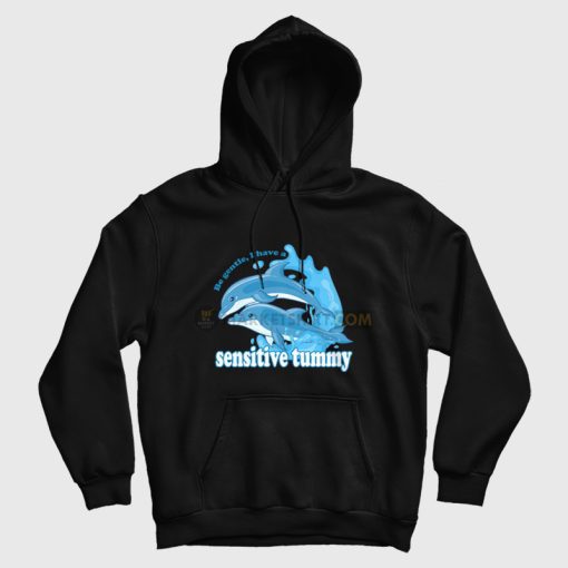Dolphin Be Gentle I Have A Sensitive Tummy Hoodie Dolphin Be Gentle I Have A Sensitive Tummy Hoodie