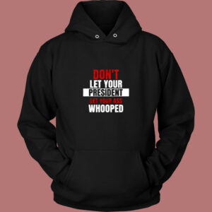 Don't Let Your President Get Your Ass Whooped Vintage Hoodie 1