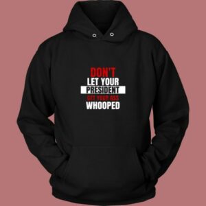 Don't Let Your President Get Your Ass Whooped Vintage Hoodie 2