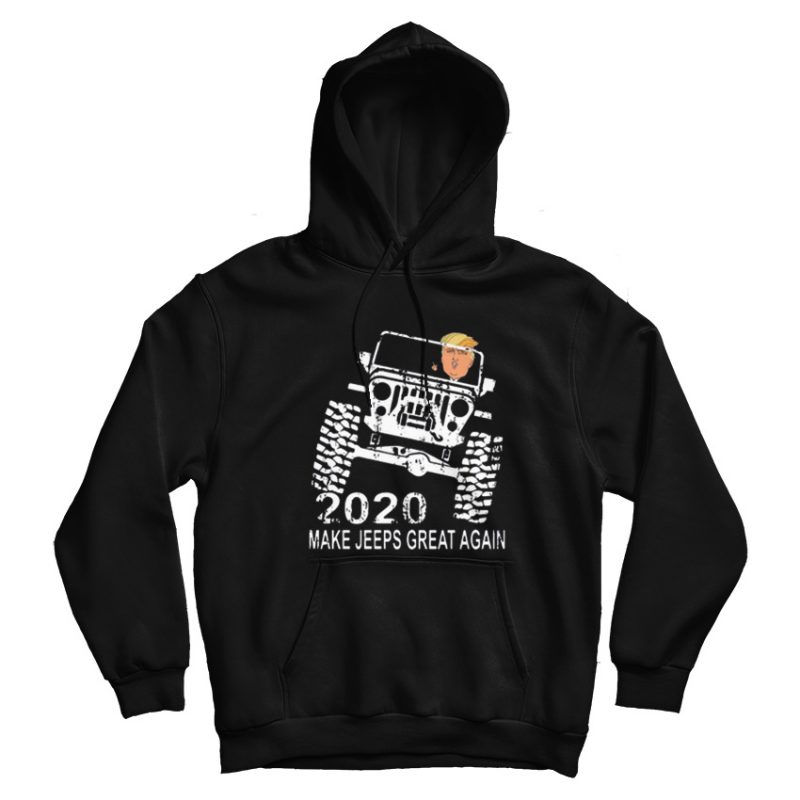 Donald Trump Drive Jeeps 2020 Make Jeeps Great Again Hoodie Donald Trump Drive Jeeps 2020 Make Jeeps Great Again Hoodie