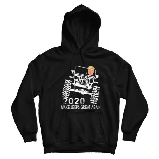 Donald Trump Drive Jeeps 2020 Make Jeeps Great Again Hoodie Donald Trump Drive Jeeps 2020 Make Jeeps Great Again Hoodie
