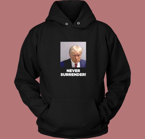 Donald Trump Mugshot Never Surrender Hoodie Style Donald Trump Mugshot Never Surrender Hoodie Style
