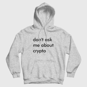 Dont Ask Me About Crypto Hoodie 2