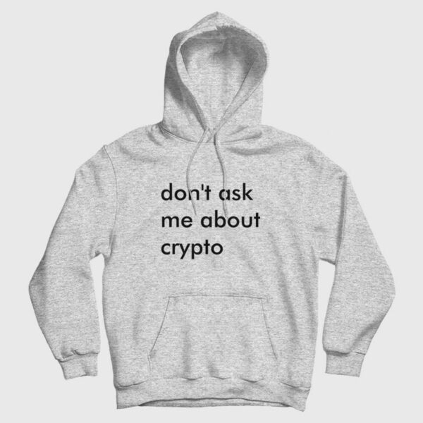 Don’t Ask Me About Crypto Hoodie