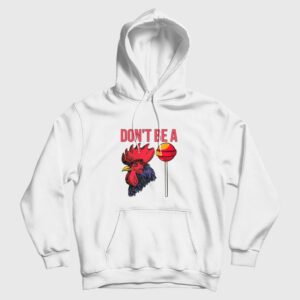 Don’t Be A Cock Sucker Hoodie
