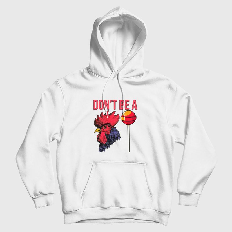 Don't Be A Cock Sucker Hoodie Don't Be A Cock Sucker Hoodie