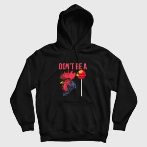 Don’t Be A Cock Sucker Hoodie