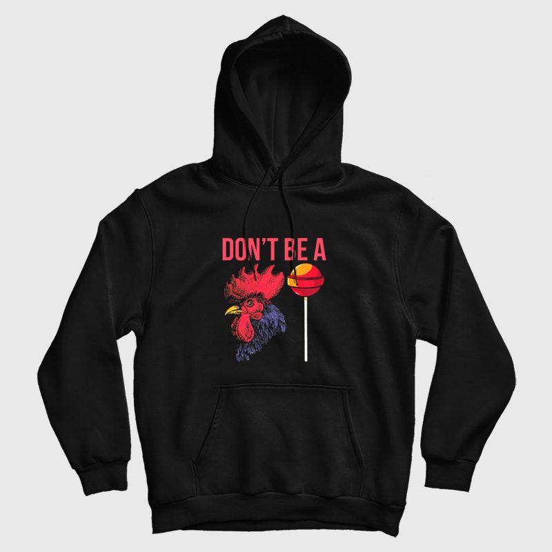 Don't Be A Cock Sucker Hoodie Don't Be A Cock Sucker Hoodie